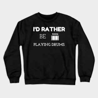 I'D RATHER BE PLAYING DRUMS | Band Percussion Instrument Drum Lovers Crewneck Sweatshirt